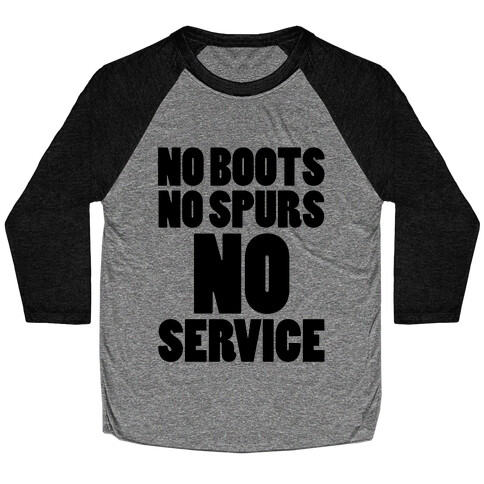 No Boots No Spurs No Service Baseball Tee