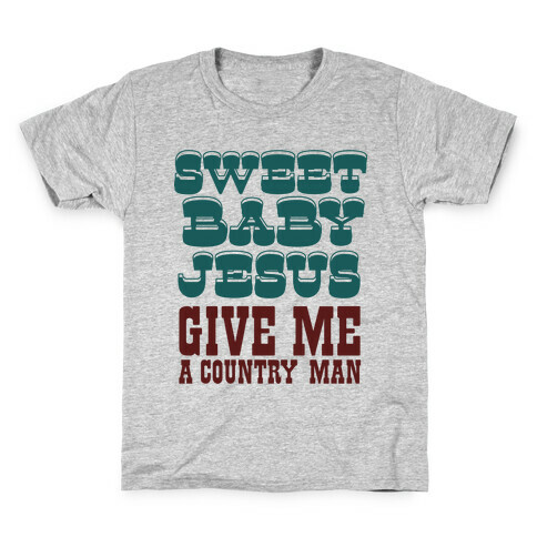 Sweet Baby Jesus Give Me a Country Man Kids T-Shirt