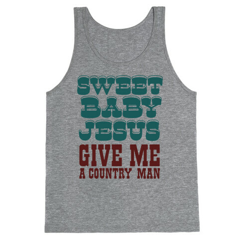 Sweet Baby Jesus Give Me a Country Man Tank Top