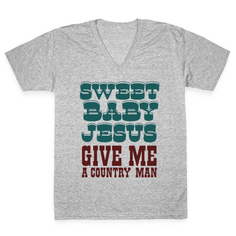 Sweet Baby Jesus Give Me a Country Man V-Neck Tee Shirt