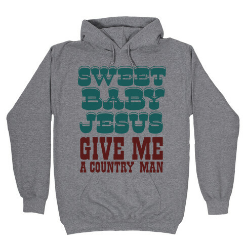 Sweet Baby Jesus Give Me a Country Man Hooded Sweatshirt