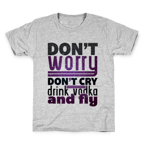 Don't Worry, Drink Vodka and Fly Kids T-Shirt