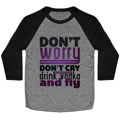 Don't Worry, Drink Vodka and Fly Baseball Tee