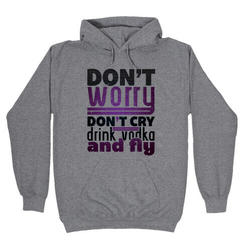 Don't Worry, Drink Vodka and Fly Hooded Sweatshirt