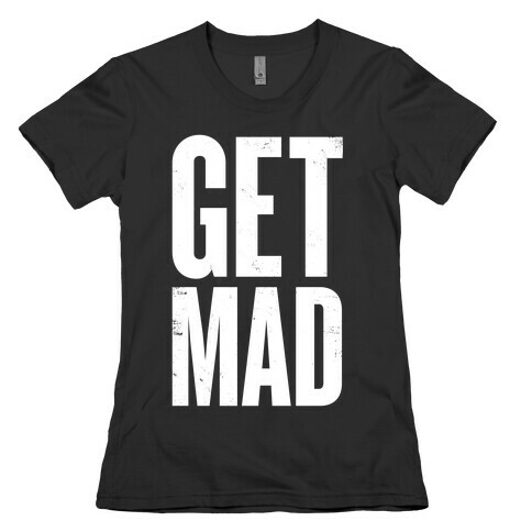 Get Mad Womens T-Shirt