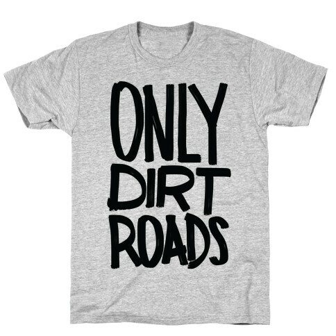 Only Dirt Roads T-Shirt