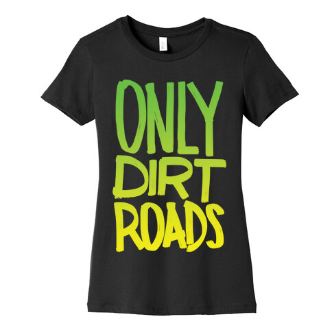 Only Dirt Roads Womens T-Shirt