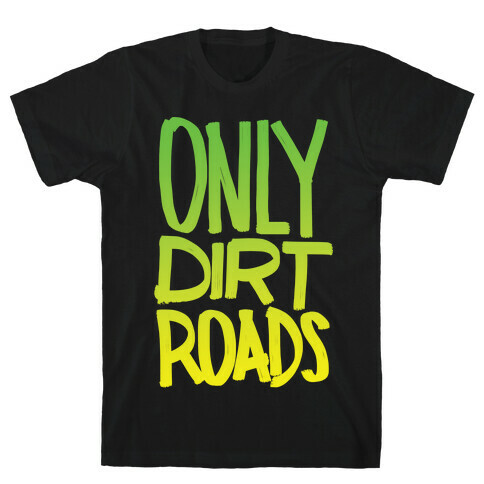 Only Dirt Roads T-Shirt