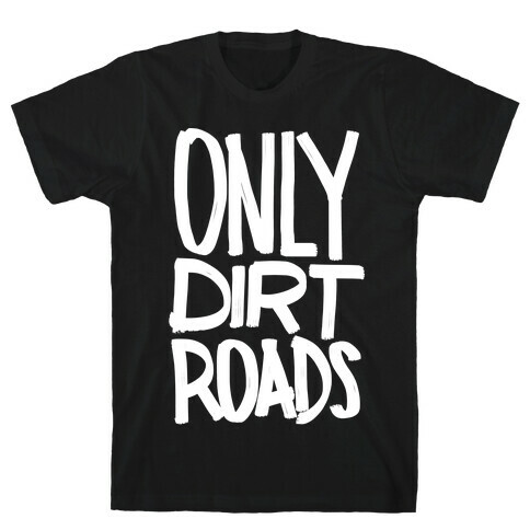 Only Dirt Roads T-Shirt