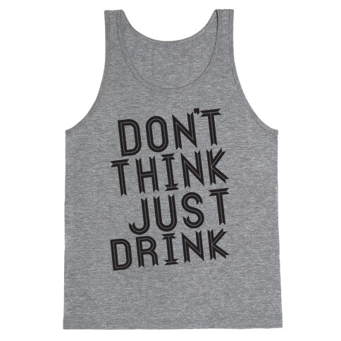 Don't Think, Just Drink Tank Top