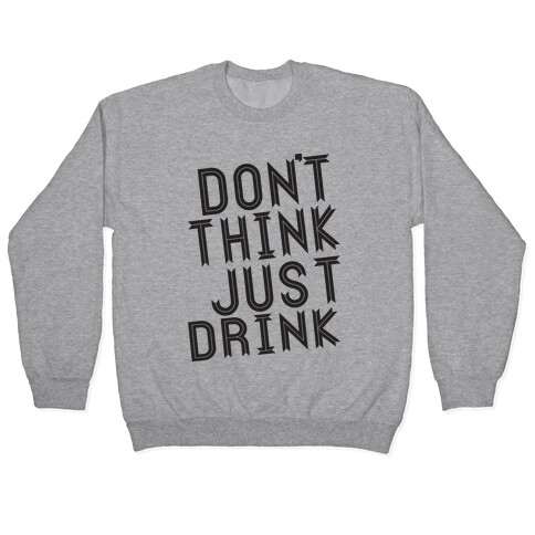 Don't Think, Just Drink Pullover
