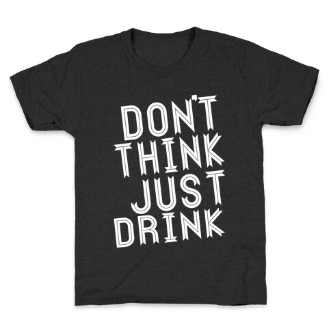 Don't Think, Just Drink Kids T-Shirt