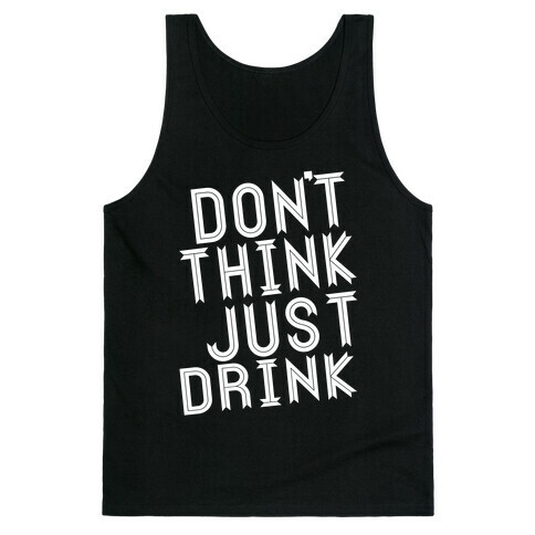 Don't Think, Just Drink Tank Top