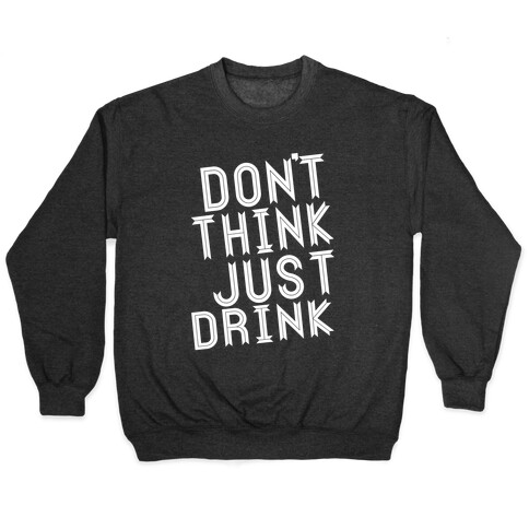 Don't Think, Just Drink Pullover