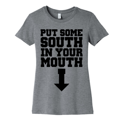 Put Some South in Your Mouth Womens T-Shirt