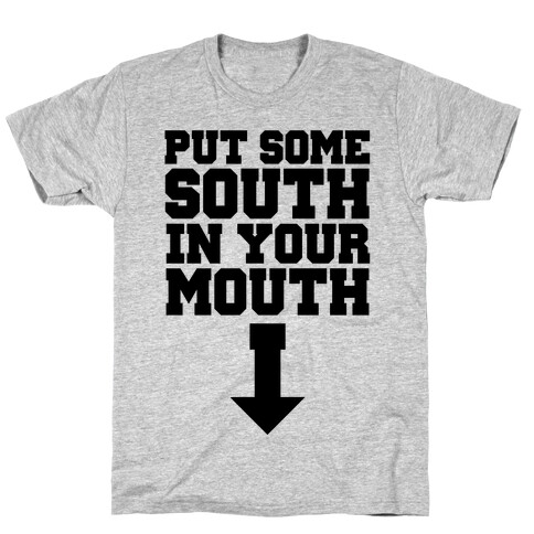 Put Some South in Your Mouth T-Shirt