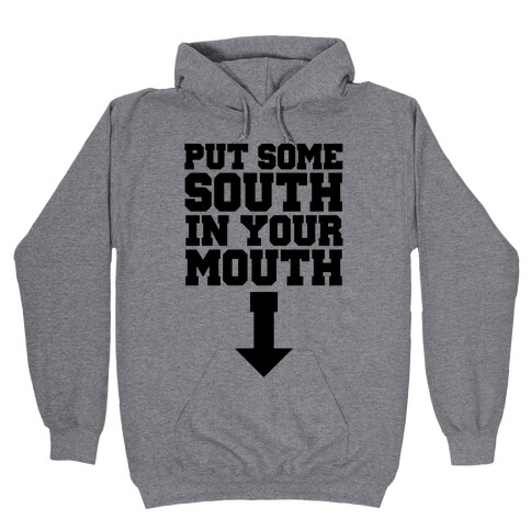 Put Some South in Your Mouth Hooded Sweatshirt