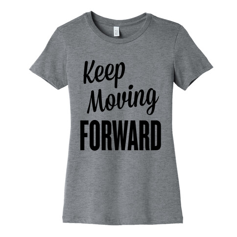 Keep Moving Forward Womens T-Shirt