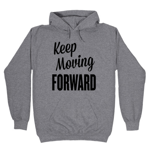 Keep Moving Forward Hooded Sweatshirt