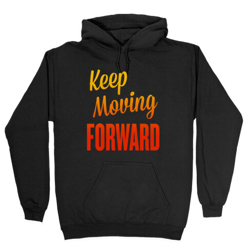 Keep Moving Forward Hooded Sweatshirt