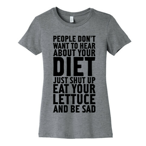 People Don't Want To Hear About Your Diet Womens T-Shirt