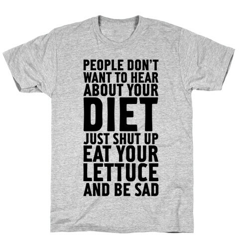 People Don't Want To Hear About Your Diet T-Shirt