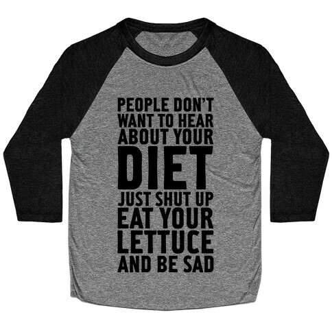 People Don't Want To Hear About Your Diet Baseball Tee