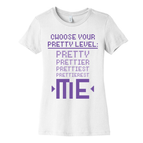 Choose Your Pretty Level Womens T-Shirt