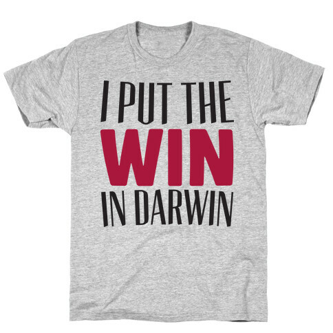 I Put The Win in Darwin T-Shirt