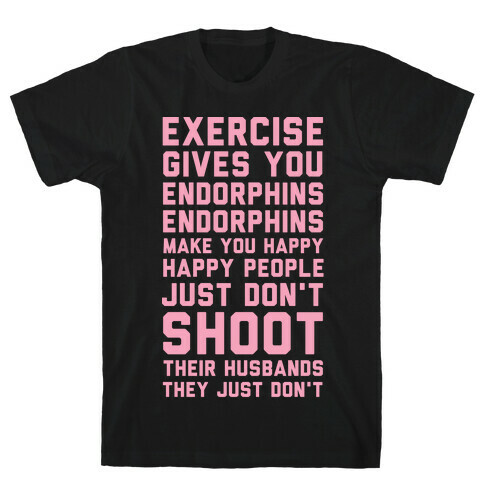 Exercise Gives You Endorphins T-Shirt