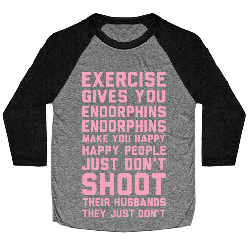 Exercise Gives You Endorphins Baseball Tee