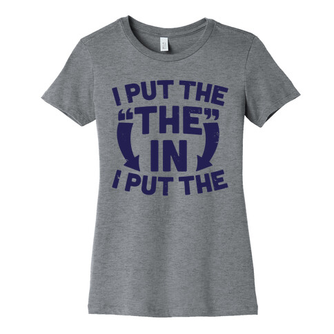 I Put The The In I Put The Womens T-Shirt