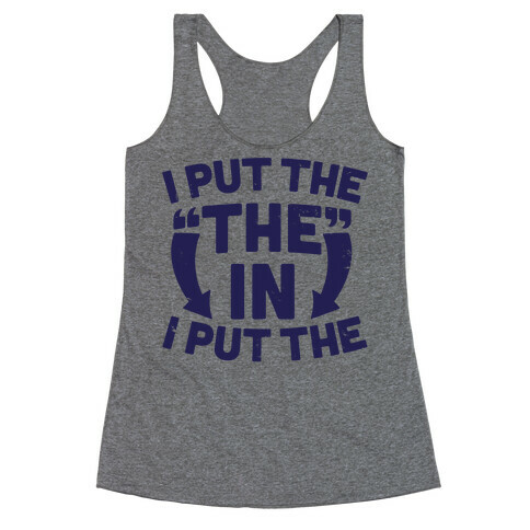 I Put The The In I Put The Racerback Tank Top