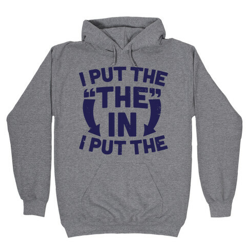 I Put The The In I Put The Hooded Sweatshirt