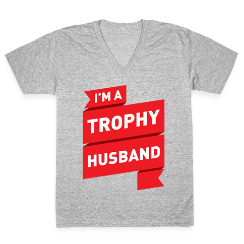 I'm A Trophy Husband V-Neck Tee Shirt