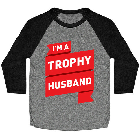 I'm A Trophy Husband Baseball Tee