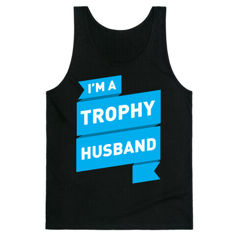 I'm A Trophy Husband Tank Top