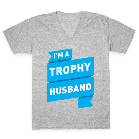 I'm A Trophy Husband V-Neck Tee Shirt