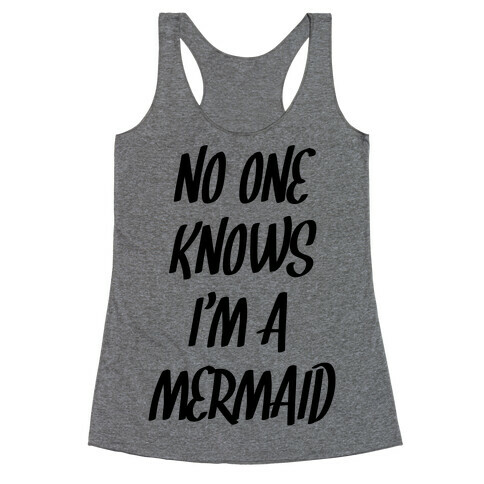 No One Knows I'm A Mermaid Racerback Tank Top