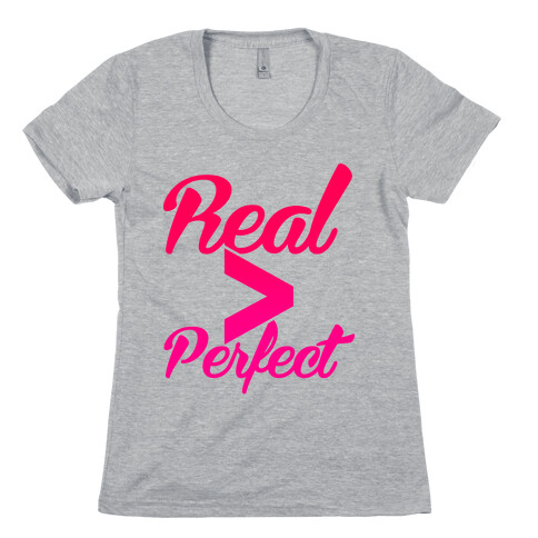 Real > Perfect Womens T-Shirt