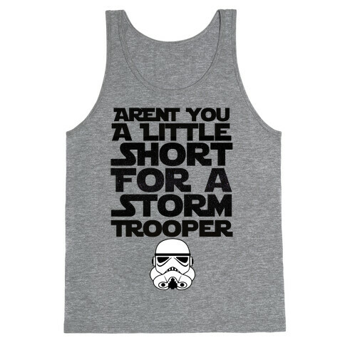 Aren't You a Little Short for a Stormtrooper Tank Top