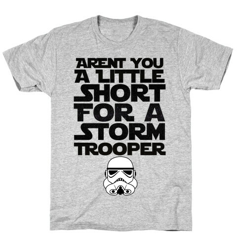 Aren't You a Little Short for a Stormtrooper T-Shirt