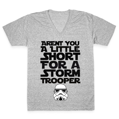 Aren't You a Little Short for a Stormtrooper V-Neck Tee Shirt