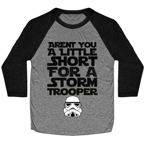 Aren't You a Little Short for a Stormtrooper Baseball Tee