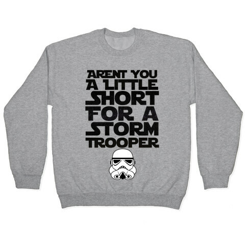 Aren't You a Little Short for a Stormtrooper Pullover