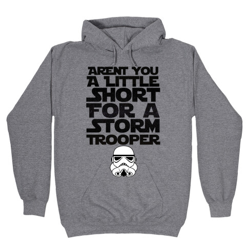 Aren't You a Little Short for a Stormtrooper Hooded Sweatshirt