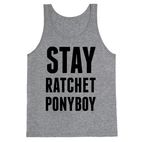 Stay Ratchet Ponyboy Tank Top