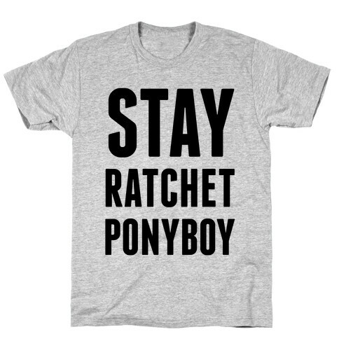 Stay Ratchet Ponyboy T-Shirt