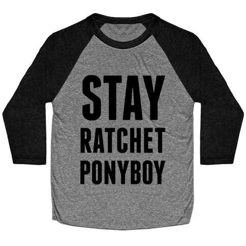 Stay Ratchet Ponyboy Baseball Tee