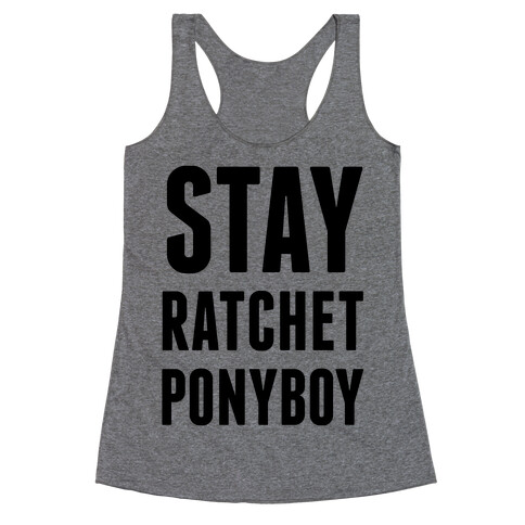 Stay Ratchet Ponyboy Racerback Tank Top